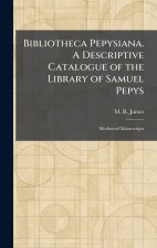 Bibliotheca Pepysiana. A Descriptive Catalogue of the Library of Samuel Pepys