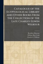 Catalogue of the Egyptological Library and Other Books From the Collection of the Late Charles Edwin Wilbour