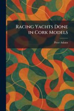 Racing Yachts Done in Cork Models