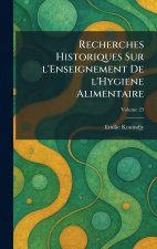 Recherches Historiques Sur l'Enseignement De l'Hygiene Alimentaire
