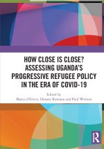 How Close is Close? Assessing Uganda's Progressive Refugee Policy in the Era of COVID-19