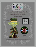 No Metal No Magic - Element 107 - Bohrium Presented By Blaadlak