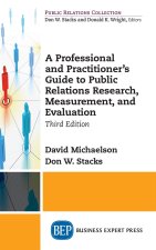 Professional and Practitioner's Guide to Public Relations Research, Measurement, and Evaluation