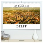 Ein Blick auf Delft (hochwertiger Premium Wandkalender 2027 DIN A2 quer), Kunstdruck in Hochglanz