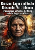 Grenzen, Lager und Boote: Reisen der Vertriebenen