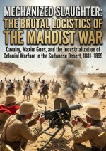 Mechanized Slaughter: The Brutal Logistics of the Mahdist War