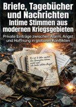 Briefe, Tagebücher und Nachrichten: Intime Stimmen aus modernen Kriegsgebieten