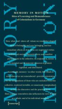 Memory in Motion - Sites of Learning and Remembrance of Colonialism in Germany