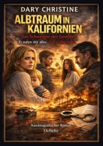 Albtraum in Kalifornien - Das Schweigen des Gesetzes - Er nahm mir alles. Und wollte mehr. - Autobiografischer Roman