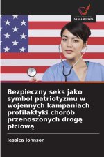 Bezpieczny seks jako symbol patriotyzmu w wojennych kampaniach profilaktyki chorób przenoszonych drogą płciową