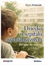 Dziecko w szpitalu psychiatrycznym. Od lęku do nadziei