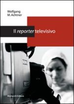 reporter televisivo. Manuale pratico per un giornalismo credibile e di (buona) qualità