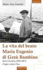 vita del beato Maria Eugenio di Gesù Bambino. Henri Grialou (1894-1967)