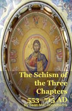 The Schism of the Three Chapters 553-715 AD