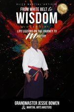 Elite Martial Artists From White Belt to Wisdom Volume IV