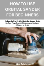 How To Use Orbital Sander For Beginners