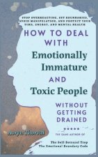 How to Deal with Emotionally Immature and Toxic People Without Getting Drained