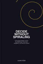 Decide Without Spiraling