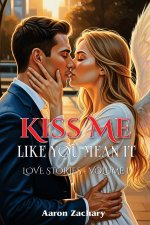 Kiss Me Like You Mean It