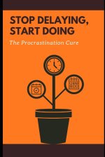 Stop Delaying, Start Doing