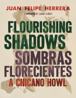 Flourishing Shadows / Sombras Florecientes – A Chicano Howl