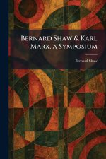 Bernard Shaw & Karl Marx, a Symposium
