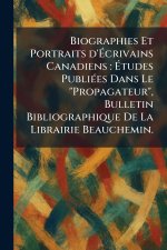 Biographies Et Portraits d'Ãcrivains Canadiens