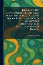 Bidrag Til Det Eksperimentelle Grundlag for Streptococlidelsernes Lokale Kemotherapi Og De Haemolytiske Streptococcers Kemotherapeutiske Biologi