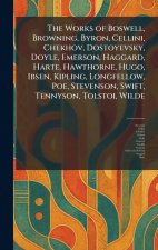The Works of Boswell, Browning, Byron, Cellini, Chekhov, Dostoyevsky, Doyle, Emerson, Haggard, Harte, Hawthorne, Hugo, Ibsen, Kipling, Longfellow, Poe