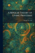 A Bipolar Theory of Living Processes