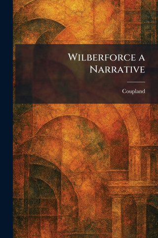 Wilberforce a Narrative