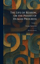 The Life of Reason, or the Phases of Human Progress