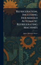 Refrigeration, Including Household Automatic Refrigerating Machines