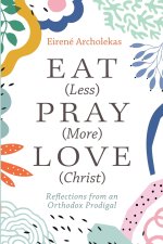 Eat (Less) Pray (More) Love (Christ)