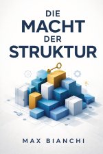 Die Macht der Struktur - Der Schlüssel zur erfolgreichen Führung