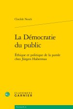 La démocratie du public - ethique et politique de la parole chez jurgen habermas