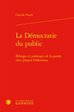 La démocratie du public - ethique et politique de la parole chez jurgen habermas