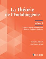 La Théorie de l'Endobiogénie (Volume 4)