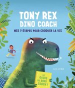 Tony Rex Dino Coach - Mes 7 étapes pour croquer la vie