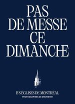 PAS DE MESSE CE DIMANCHE. LES EGLISES DE MONTREAL