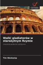 Walki gladiatorów w starożytnym Rzymie