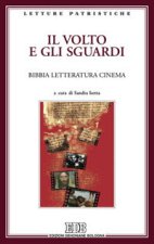 volto e gli sguardi. Bibbia letteratura cinema. Atti del Convegno. Imperia Porto Maurizio, 17-18 ottobre 2008