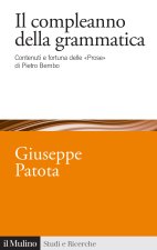 compleanno della grammatica. Contenuti e fortuna delle «Prose» di Pietro Bembo