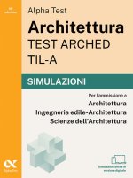 Alpha Test Architettura ARCHED, TIL-A 2026-2027. Simulazioni. Per test di ammissione universitari. Tutte le prove in versione digitale