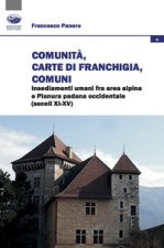 Comunità, Carte di franchigia, Comuni. Insediamenti umani fra area alpina e Pianura padana occidentale (secoli XI-XV)