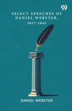 Select Speeches Of Daniel Webster, 1817-1845