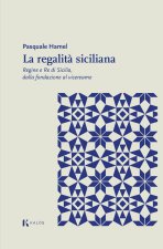 regalità siciliana. Regine e re di Sicilia, dalla fondazione al vicereame