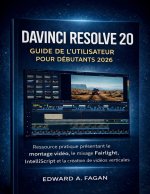 Davinci Resolve 20 Guide De L'utilisateur Pour Débutants 2026