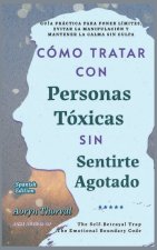 Cómo Tratar con Personas Tóxicas Sin Sentirte Agotado