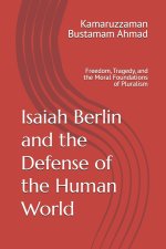 Isaiah Berlin and the Defense of the Human World